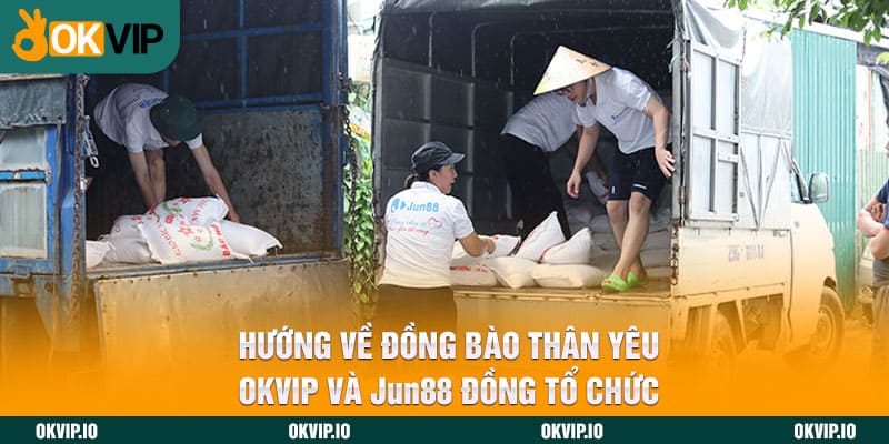 Hướng Về Đồng Bào Thân Yêu – OKVIP Và Jun88 Đồng Tổ Chức - hình ảnh - uipgeuacpa.top