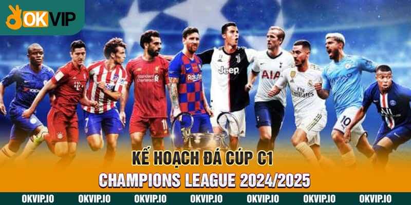 Kế Hoạch Đá Cúp C1 – Champions League 2024/2025 - hình ảnh - uipgeuacpa.top Kế Hoạch Đá Cúp C1 – Champions League 2024/2025 - hình ảnh - uipgeuacpa.top
