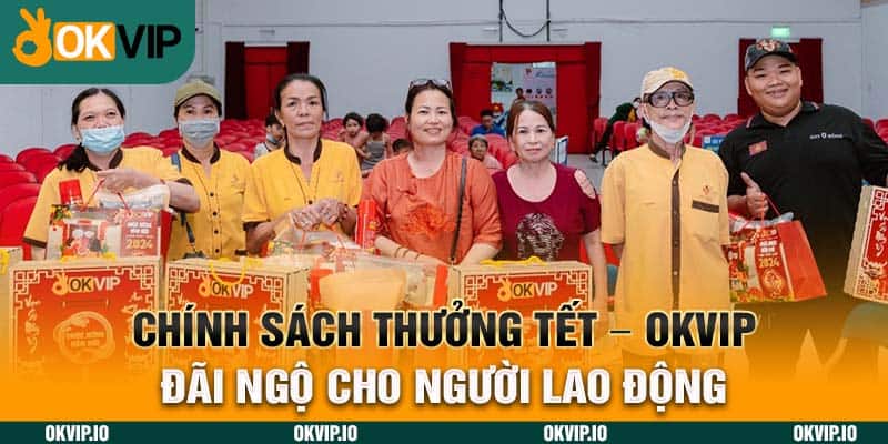 Chính Sách Thưởng Tết – OKVIP Đãi Ngộ Cho Người Lao Động - hình ảnh - uipgeuacpa.top