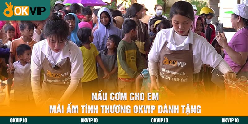 Nấu Cơm Cho Em – Mái Ấm Tình Thương OKVIP Dành Tặng - hình ảnh - uipgeuacpa.top
