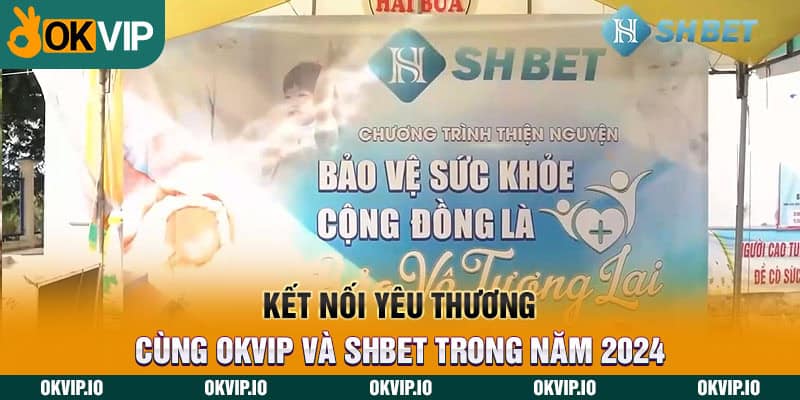Kết Nối Yêu Thương Cùng OKVIP Và SHBET Trong Năm 2024 - hình ảnh - uipgeuacpa.top Kết Nối Yêu Thương Cùng OKVIP Và SHBET Trong Năm 2024 - hình ảnh - uipgeuacpa.top