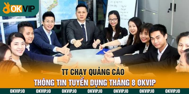 TT Chạy Quảng Cáo – Thông Tin Tuyển Dụng Tháng 8 OKVIP - hình ảnh - uipgeuacpa.top