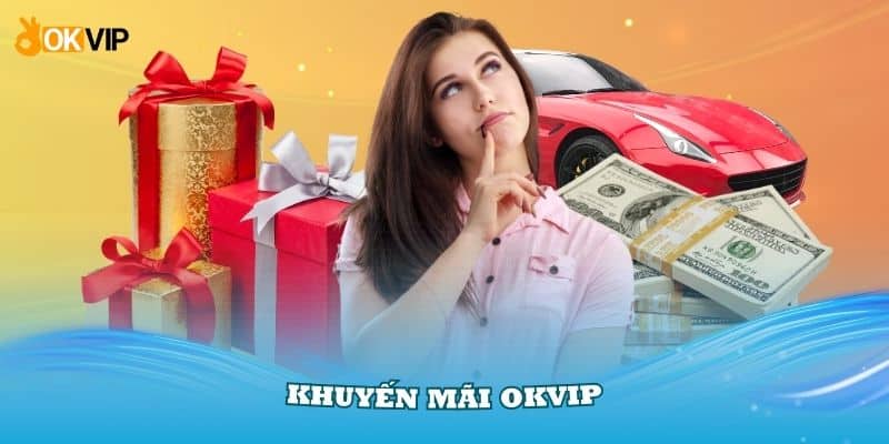 Khuyến Mãi OKVIP Với 3 Sự Kiện Tặng Quà Hấp Dẫn - hình ảnh - uipgeuacpa.top