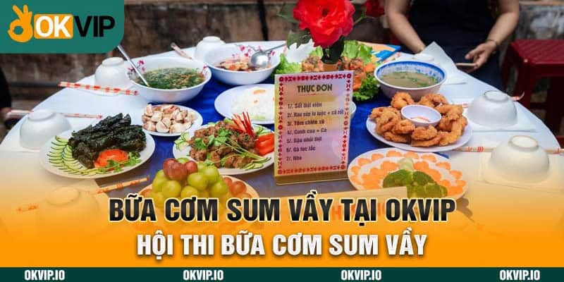 Bữa Cơm Sum Vầy Tại OKVIP – Hội Thi Nấu Ăn, Đong Đầy - hình ảnh - uipgeuacpa.top