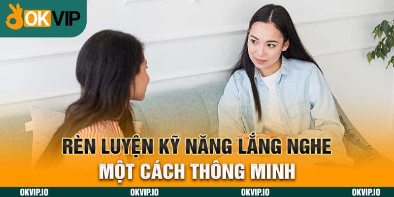 Kỹ Năng Lắng Nghe, Phương pháp Rèn Luyện Bất Bại Ở OKVIP - hình ảnh - uipgeuacpa.top