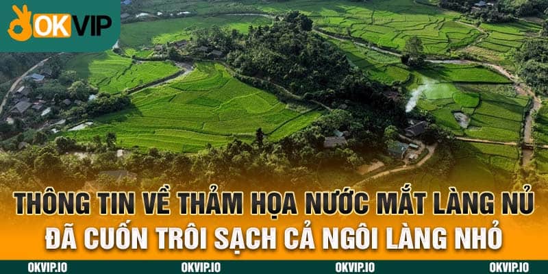 OKVIP – Nước Mắt Làng Nủ Và Thảm Kịch Quét Sạch Cả Làng - hình ảnh - uipgeuacpa.top OKVIP – Nước Mắt Làng Nủ Và Thảm Kịch Quét Sạch Cả Làng - hình ảnh - uipgeuacpa.top