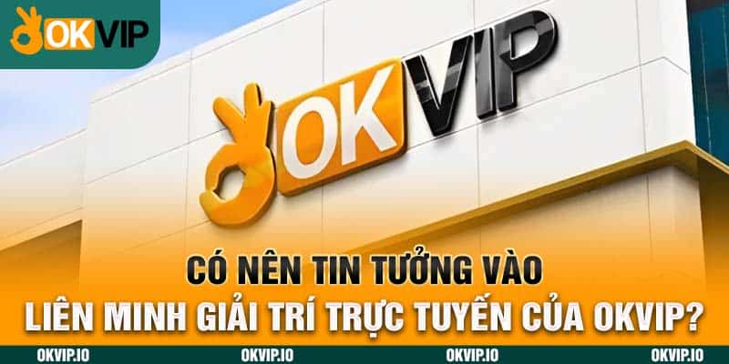 Hệ Sinh Thái OKVIP – Top 7 Đối Tác Chiến Lược Uy Tín - hình ảnh - uipgeuacpa.top