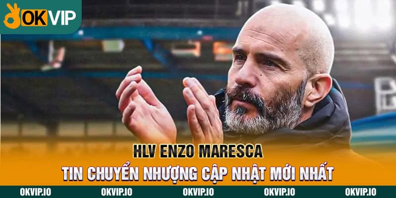 HLV Enzo Maresca – Tin Chuyển Nhượng Cập Nhật Mới Nhất - hình ảnh - uipgeuacpa.top HLV Enzo Maresca – Tin Chuyển Nhượng Cập Nhật Mới Nhất - hình ảnh - uipgeuacpa.top