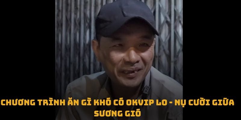 Ăn Gì Khó Có OKVIP Lo – Chia Sẻ Yêu Thương Năm 2024 - hình ảnh - uipgeuacpa.top Ăn Gì Khó Có OKVIP Lo – Chia Sẻ Yêu Thương Năm 2024 - hình ảnh - uipgeuacpa.top