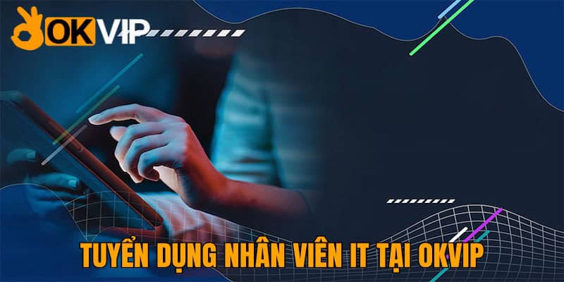 IT Web Tại OKVIP – Yêu Cầu Và Các Đãi Ngộ Chi Tiết Tháng 10 - hình ảnh - uipgeuacpa.top IT Web Tại OKVIP – Yêu Cầu Và Các Đãi Ngộ Chi Tiết Tháng 10 - hình ảnh - uipgeuacpa.top
