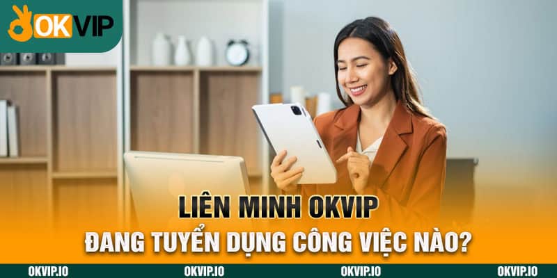 Việc làm online tại OKVIP có gì? Tuyển dụng đa dạng vị trí - hình ảnh - uipgeuacpa.top