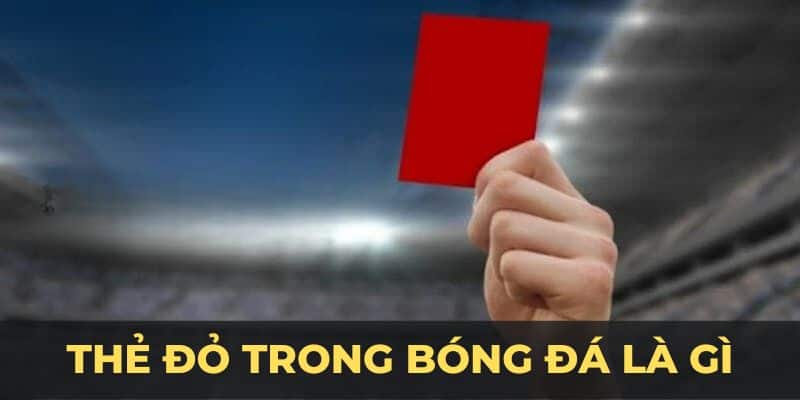 Thẻ Đỏ Trong Bóng Đá Là Gì? OKVIP Tìm Hiểu Thông tin - hình ảnh - uipgeuacpa.top